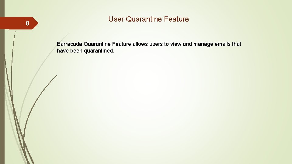 8 User Quarantine Feature Barracuda Quarantine Feature allows users to view and manage emails