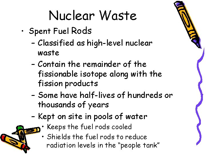 Nuclear Waste • Spent Fuel Rods – Classified as high-level nuclear waste – Contain