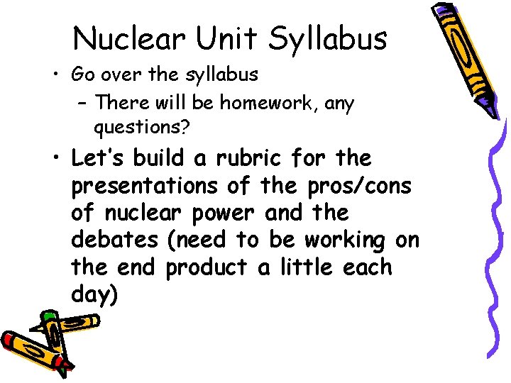 Nuclear Unit Syllabus • Go over the syllabus – There will be homework, any