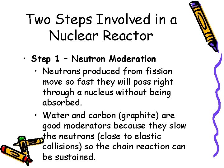 Two Steps Involved in a Nuclear Reactor • Step 1 – Neutron Moderation •