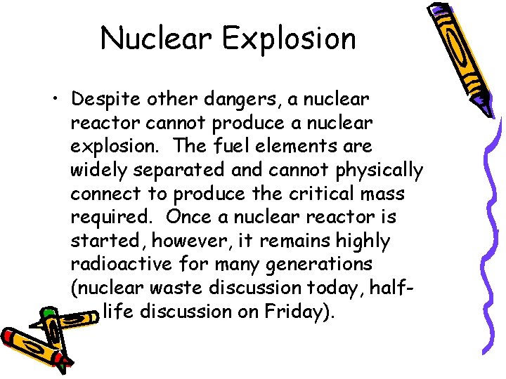 Nuclear Explosion • Despite other dangers, a nuclear reactor cannot produce a nuclear explosion.