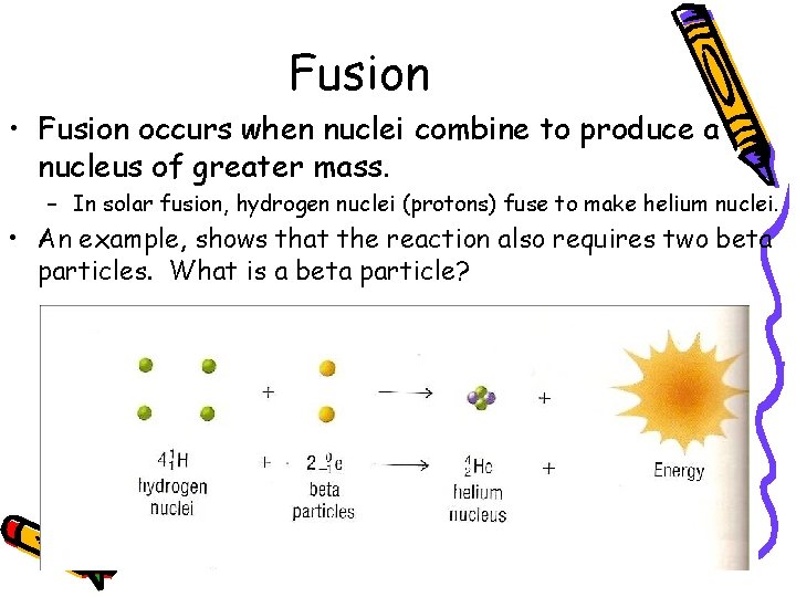 Fusion • Fusion occurs when nuclei combine to produce a nucleus of greater mass.