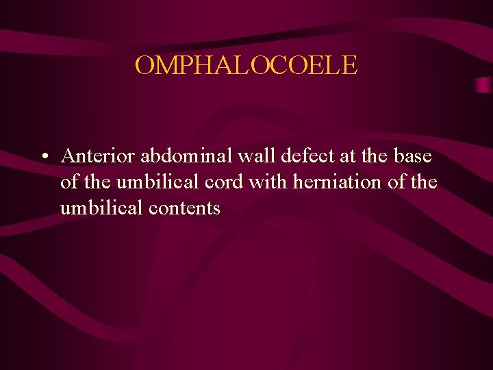 OMPHALOCOELE • Anterior abdominal wall defect at the base of the umbilical cord with
