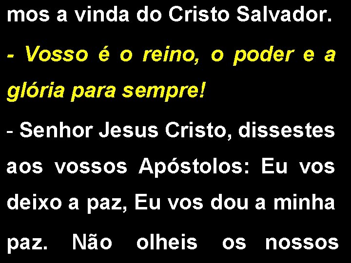 mos a vinda do Cristo Salvador. - Vosso é o reino, o poder e