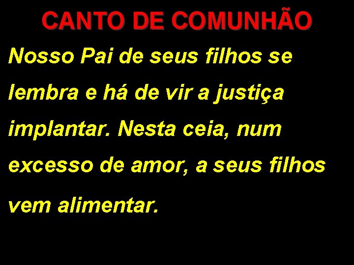 CANTO DE COMUNHÃO Nosso Pai de seus filhos se lembra e há de vir