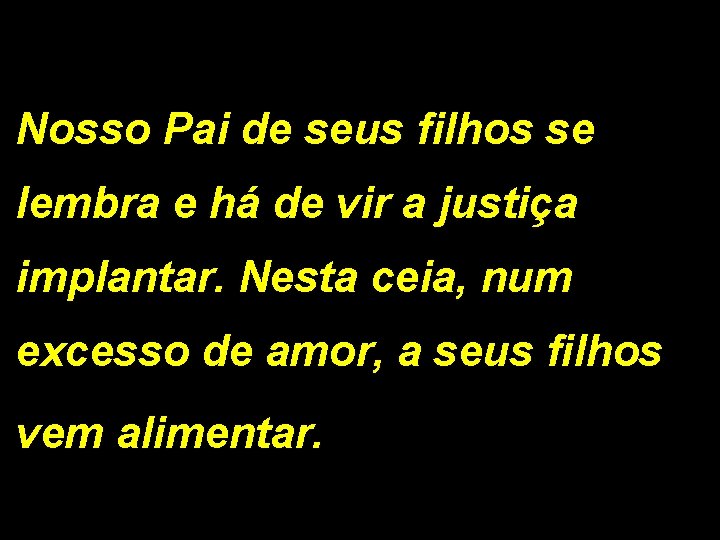 Nosso Pai de seus filhos se lembra e há de vir a justiça implantar.