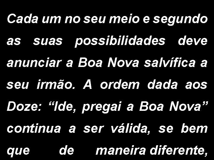 Cada um no seu meio e segundo as suas possibilidades deve anunciar a Boa