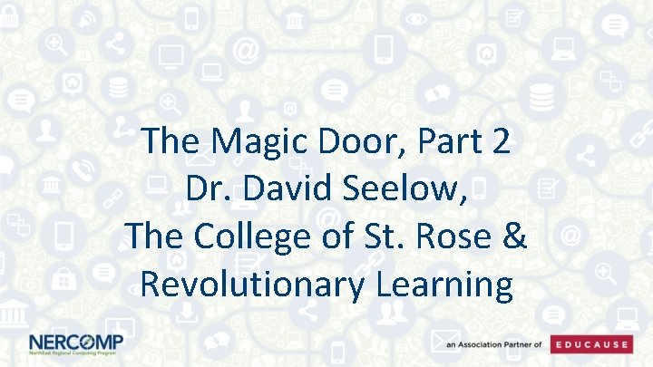The Magic Door, Part 2 Dr. David Seelow, The College of St. Rose &