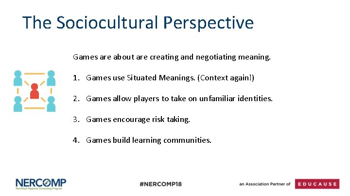 The Sociocultural Perspective Games are about are creating and negotiating meaning. 1. Games use