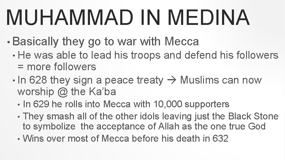 MUHAMMAD IN MEDINA • Basically they go to war with Mecca • He was