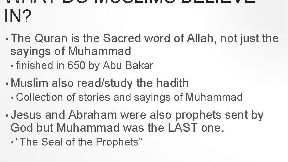 WHAT DO MUSLIMS BELIEVE IN? • The Quran is the Sacred word of Allah,