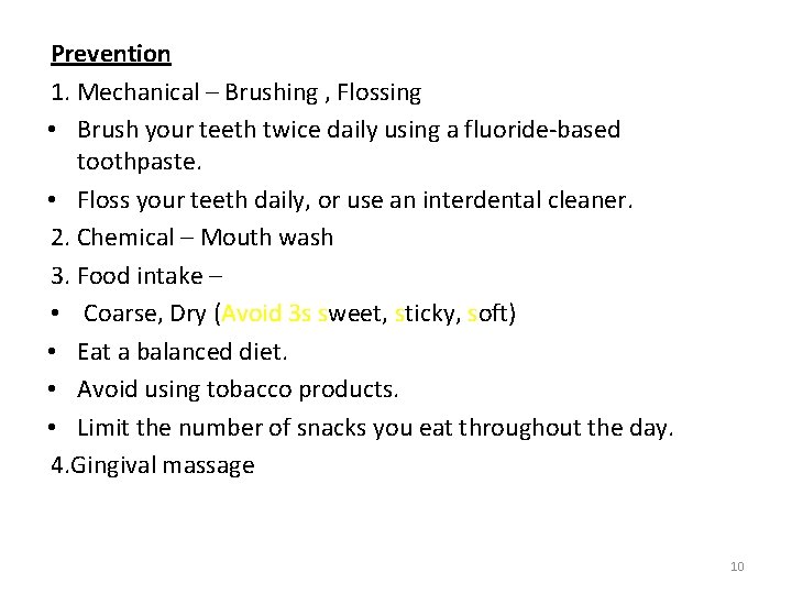 Prevention 1. Mechanical – Brushing , Flossing • Brush your teeth twice daily using