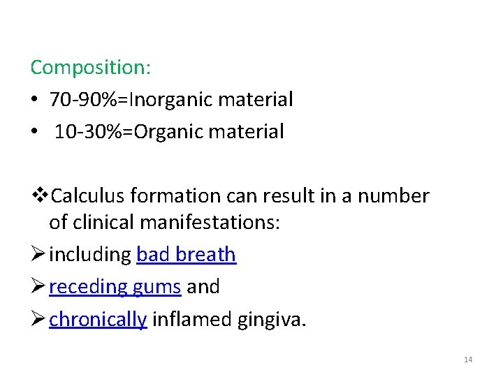 Composition: • 70 -90%=Inorganic material • 10 -30%=Organic material v. Calculus formation can result