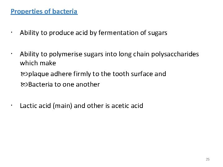 Properties of bacteria Ability to produce acid by fermentation of sugars Ability to polymerise
