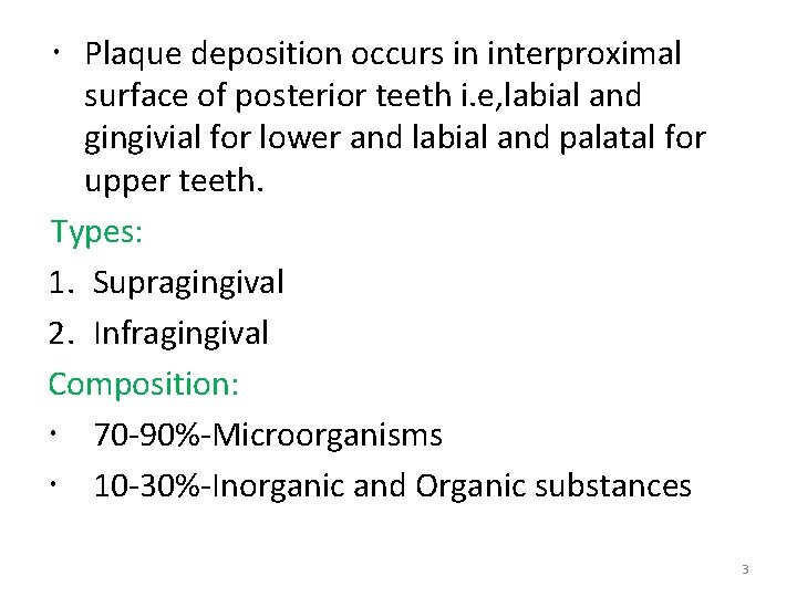  Plaque deposition occurs in interproximal surface of posterior teeth i. e, labial and