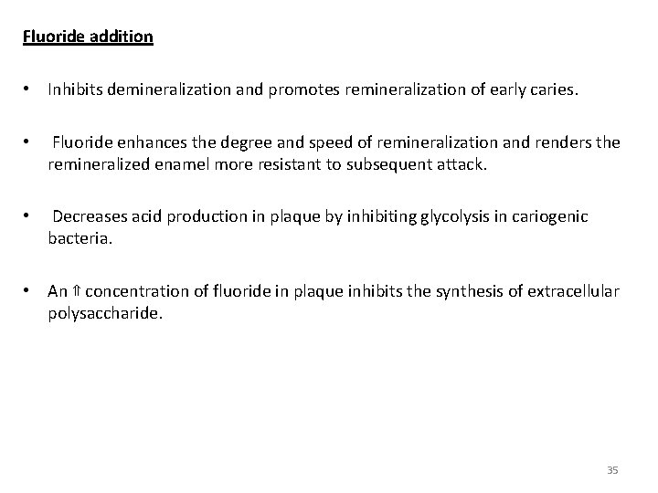 Fluoride addition • Inhibits demineralization and promotes remineralization of early caries. • Fluoride enhances