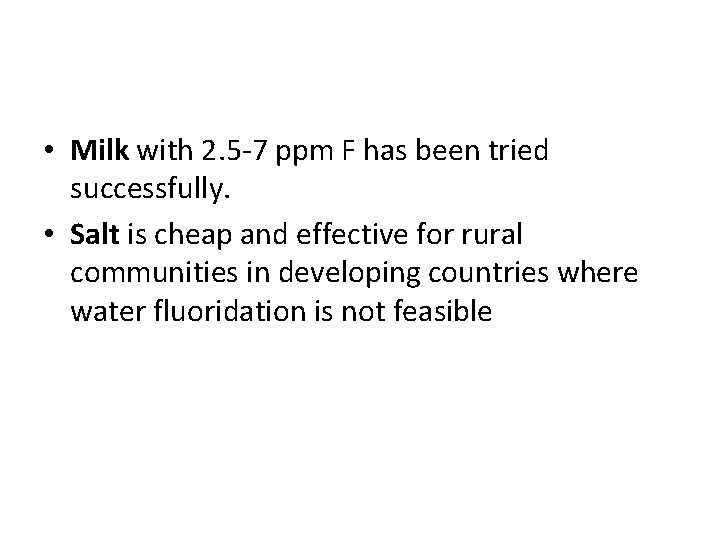  • Milk with 2. 5 -7 ppm F has been tried successfully. •