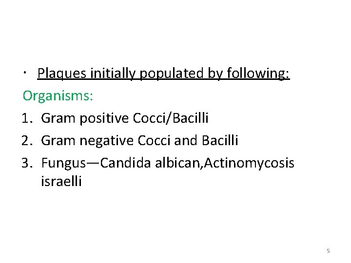  Plaques initially populated by following: Organisms: 1. Gram positive Cocci/Bacilli 2. Gram negative