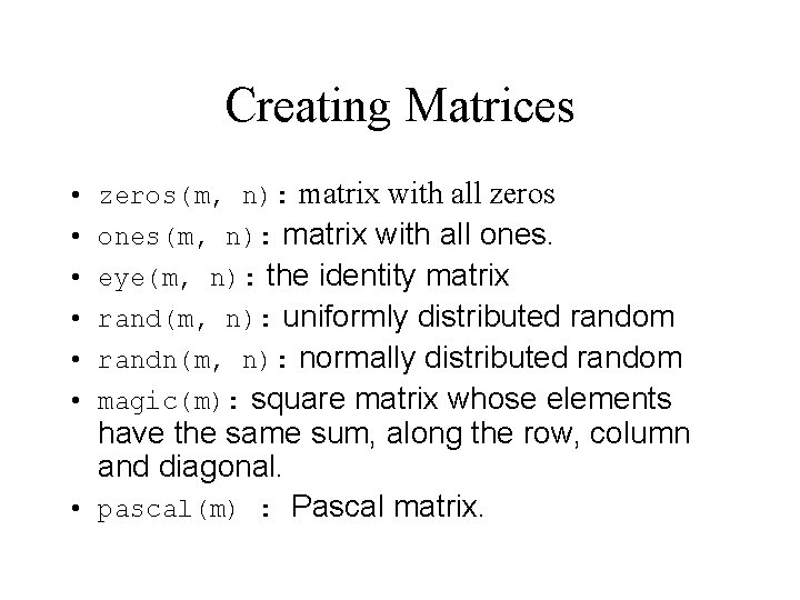 Creating Matrices • zeros(m, n): matrix with all zeros • ones(m, n): matrix with Creating Matrices • zeros(m, n): matrix with all zeros • ones(m, n): matrix with