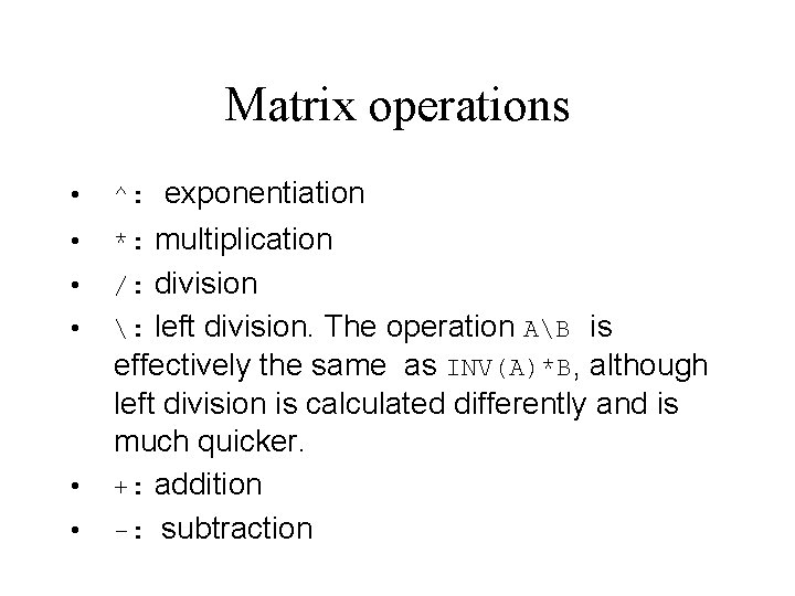 Matrix operations • ^: exponentiation • *: multiplication • /: division • : left Matrix operations • ^: exponentiation • *: multiplication • /: division • : left
