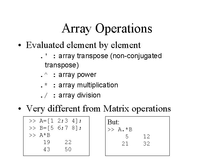 Array Operations • Evaluated element by element. ' : array transpose (non-conjugated transpose). ^ Array Operations • Evaluated element by element. ' : array transpose (non-conjugated transpose). ^