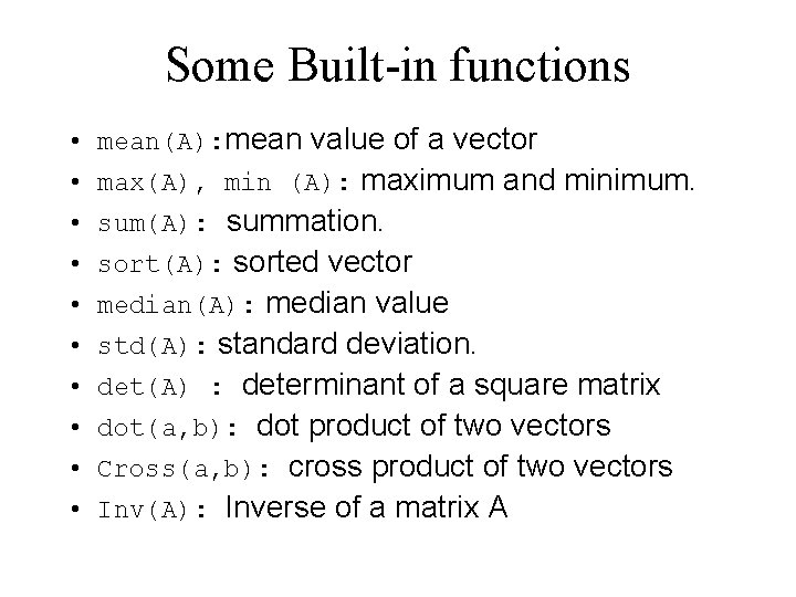 Some Built-in functions • mean(A): mean value of a vector • max(A), min (A): Some Built-in functions • mean(A): mean value of a vector • max(A), min (A):
