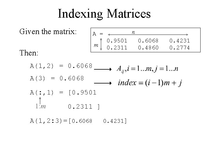 Indexing Matrices Given the matrix: n A = m Then: 0. 9501 0. 2311 Indexing Matrices Given the matrix: n A = m Then: 0. 9501 0. 2311