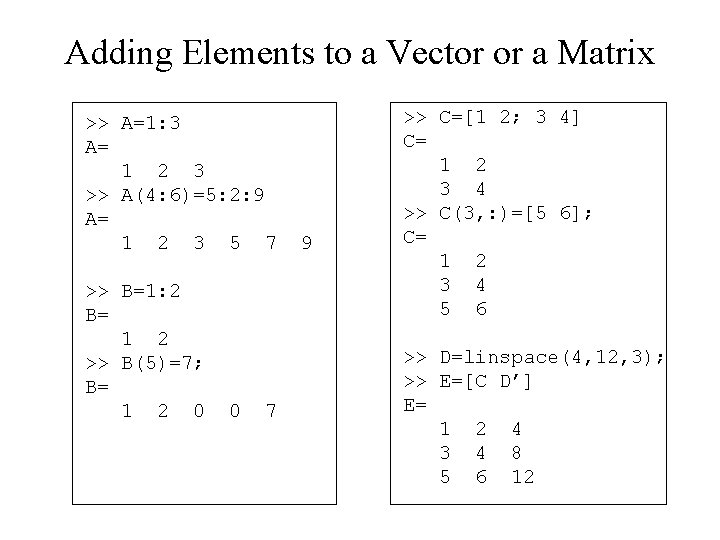 Adding Elements to a Vector or a Matrix >> A=1: 3 A= 1 2 Adding Elements to a Vector or a Matrix >> A=1: 3 A= 1 2