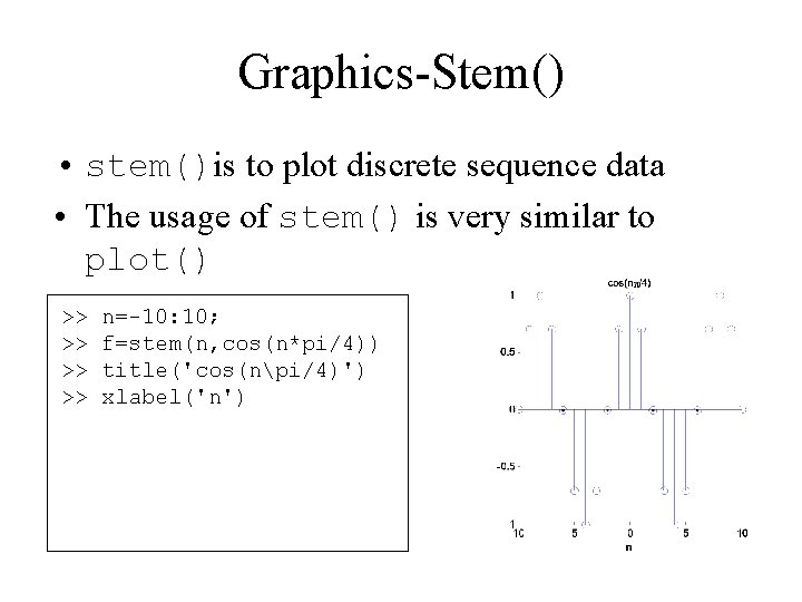 Graphics-Stem() • stem()is to plot discrete sequence data • The usage of stem() is Graphics-Stem() • stem()is to plot discrete sequence data • The usage of stem() is