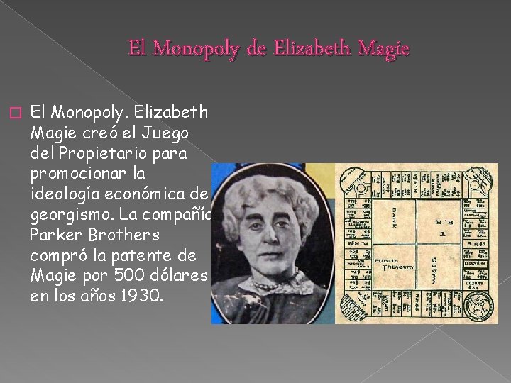 El Monopoly de Elizabeth Magie � El Monopoly. Elizabeth Magie creó el Juego del