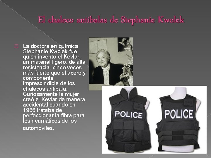 El chaleco antibalas de Stephanie Kwolek � La doctora en química Stephanie Kwolek fue