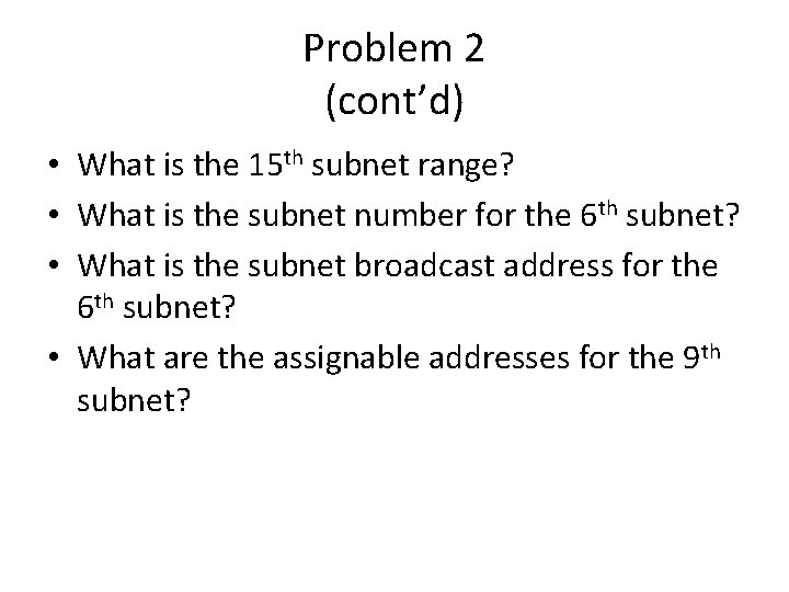 Problem 2 (cont’d) • What is the 15 th subnet range? • What is