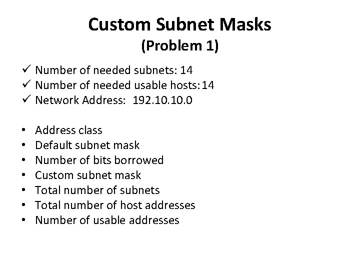 Custom Subnet Masks (Problem 1) ü Number of needed subnets: 14 ü Number of