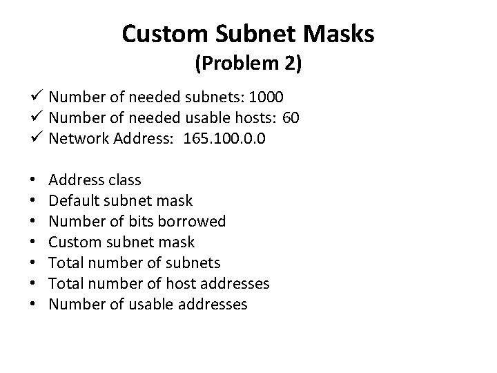 Custom Subnet Masks (Problem 2) ü Number of needed subnets: 1000 ü Number of