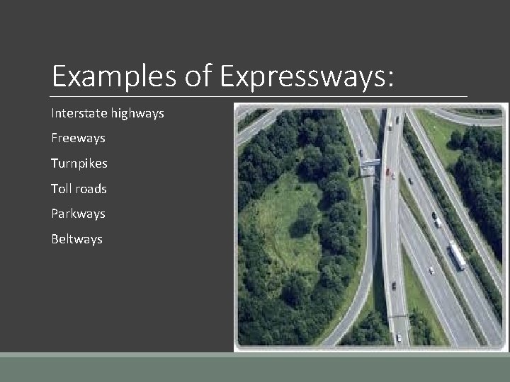 Examples of Expressways: Interstate highways Freeways Turnpikes Toll roads Parkways Beltways 
