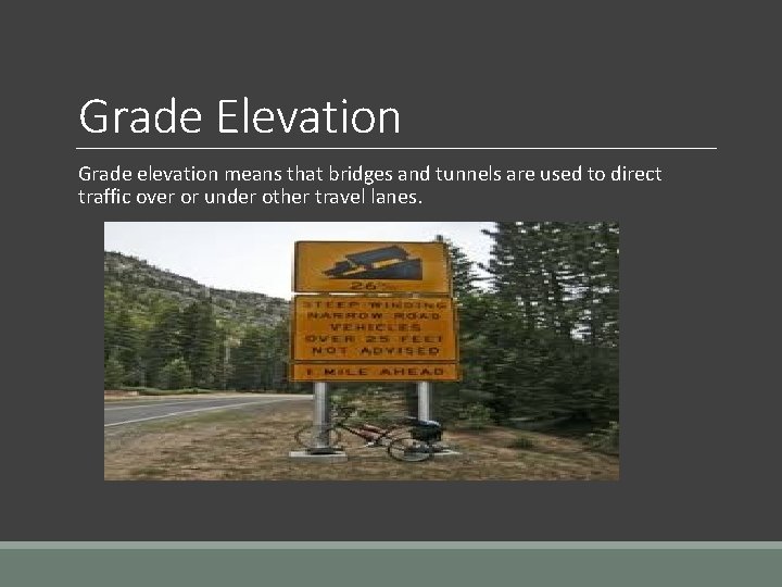 Grade Elevation Grade elevation means that bridges and tunnels are used to direct traffic