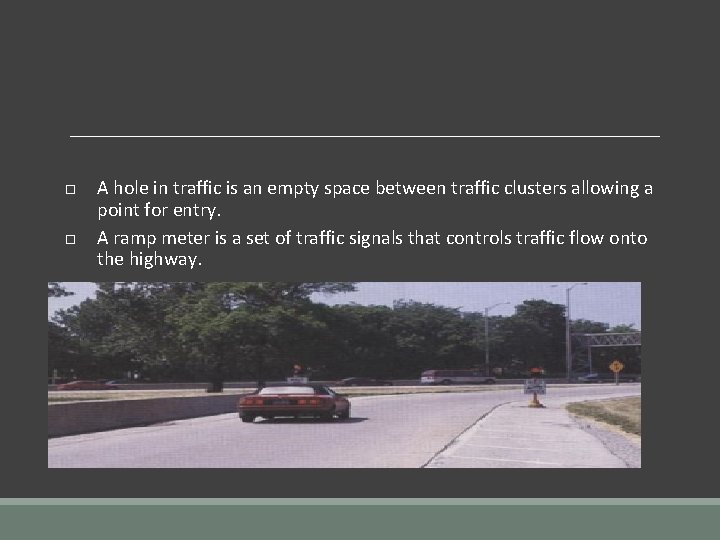  A hole in traffic is an empty space between traffic clusters allowing a
