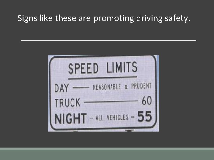 Signs like these are promoting driving safety. 