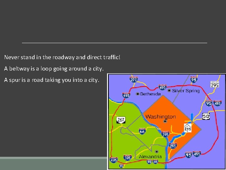 Never stand in the roadway and direct traffic! A beltway is a loop going