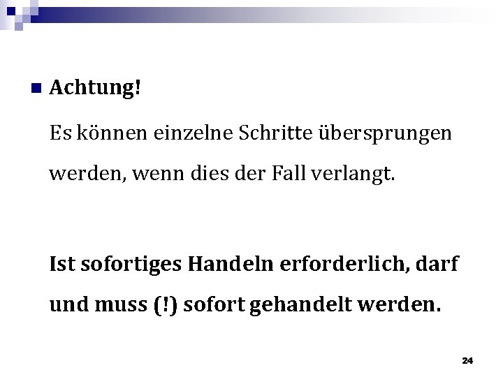 n Achtung! Es können einzelne Schritte übersprungen werden, wenn dies der Fall verlangt. Ist