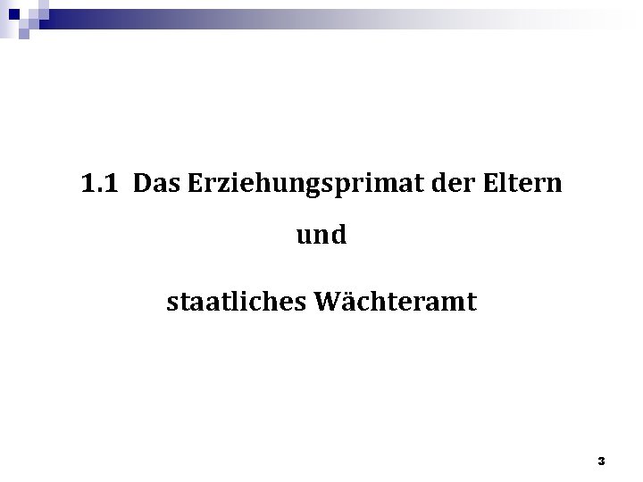 1. 1 Das Erziehungsprimat der Eltern und staatliches Wächteramt 3 