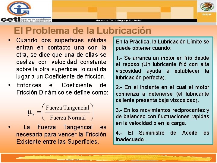 El Problema de la Lubricación • Cuando dos superficies sólidas entran en contacto una