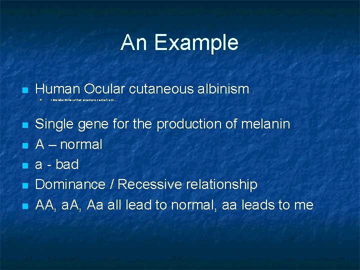 An Example n Human Ocular cutaneous albinism n n n I wonder where that