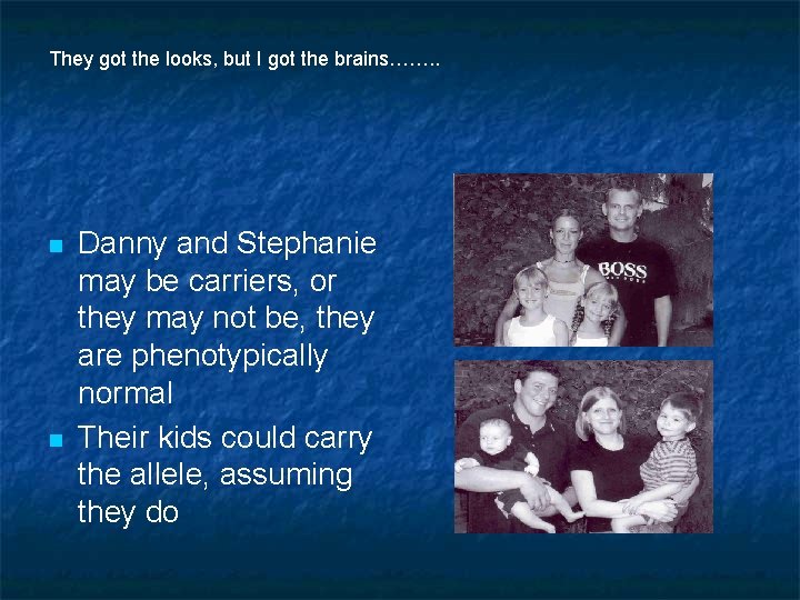 They got the looks, but I got the brains……. . n n Danny and