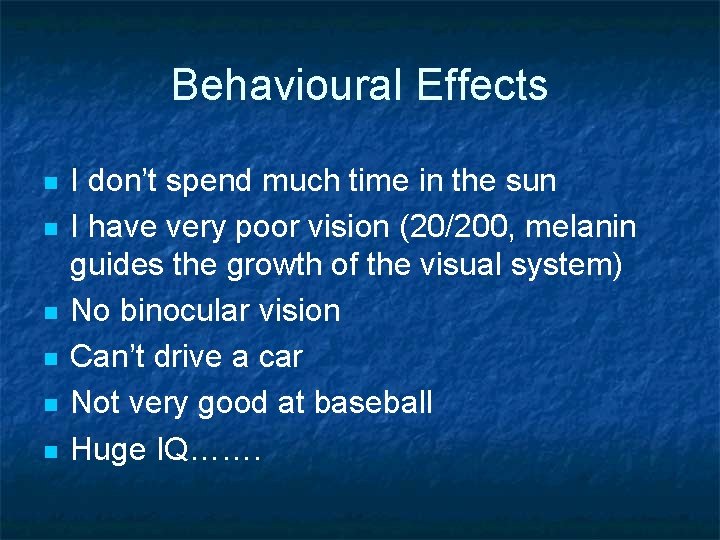 Behavioural Effects n n n I don’t spend much time in the sun I