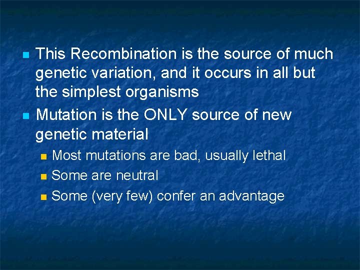 n n This Recombination is the source of much genetic variation, and it occurs