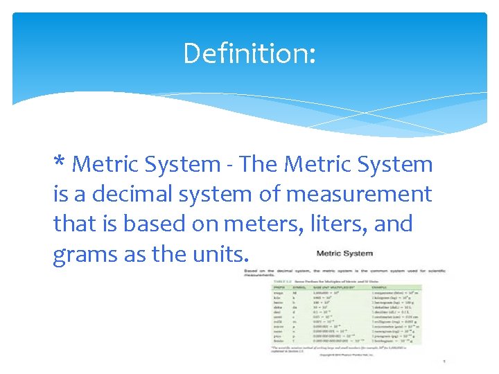 Definition: * Metric System - The Metric System is a decimal system of measurement