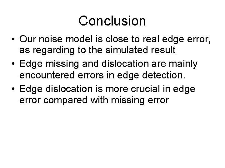 Conclusion • Our noise model is close to real edge error, as regarding to