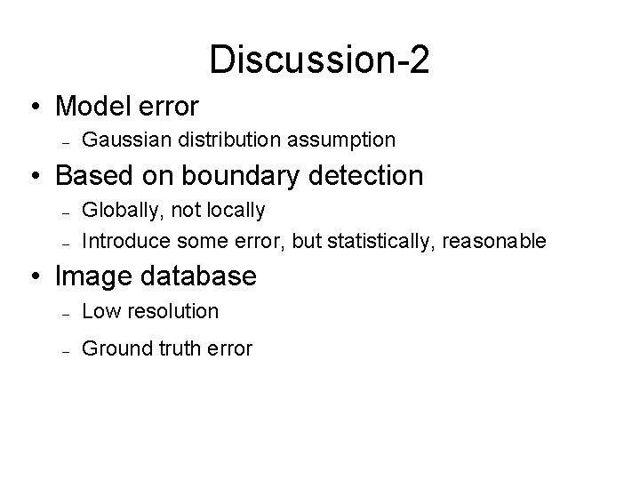 Discussion-2 • Model error – Gaussian distribution assumption • Based on boundary detection –