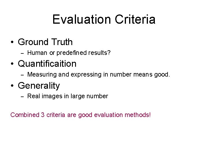 Evaluation Criteria • Ground Truth – Human or predefined results? • Quantificaition – Measuring